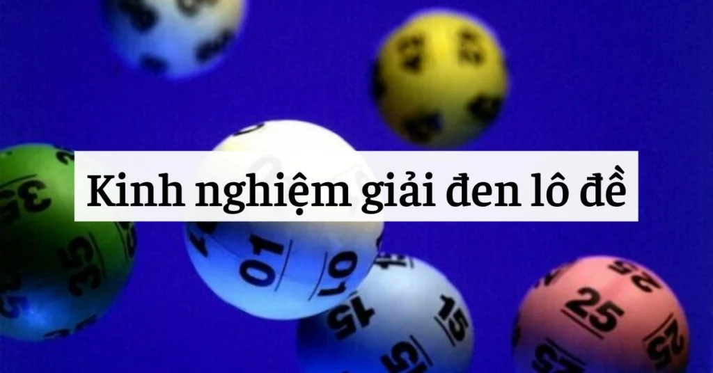 6 cách giải đen lô đề hiệu quả nhanh chóng lấy lại vận may