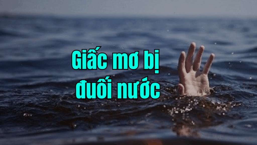 Mơ thấy đuối nước - Giải mã giấc mơ và con số may mắn