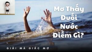 Mơ thấy đuối nước - Giải mã giấc mơ và con số may mắn