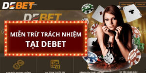 Chính Sách Miễn Trừ Trách Nhiệm Tại Nhà Cái Debet